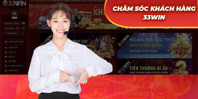 Chăm sóc khách hàng 33WIN tận tâm, chuyên nghiệp