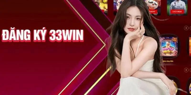 Đăng ký 33win là một bước quan trọng