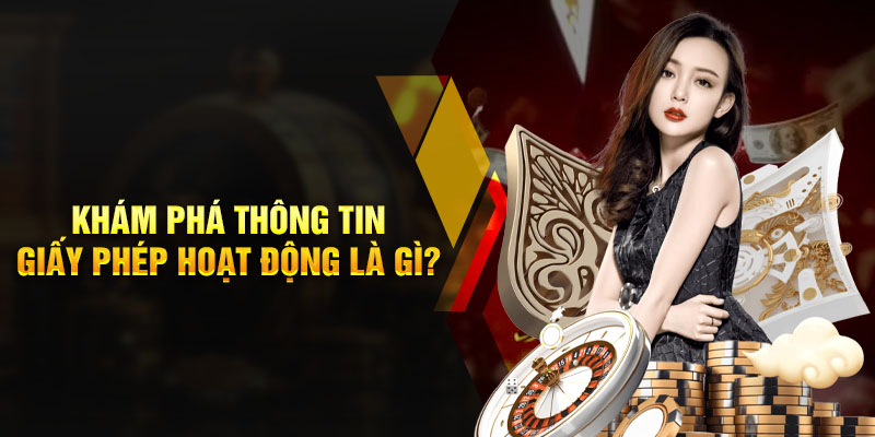 Khám phá thông tin giấy phép hoạt động là gì?