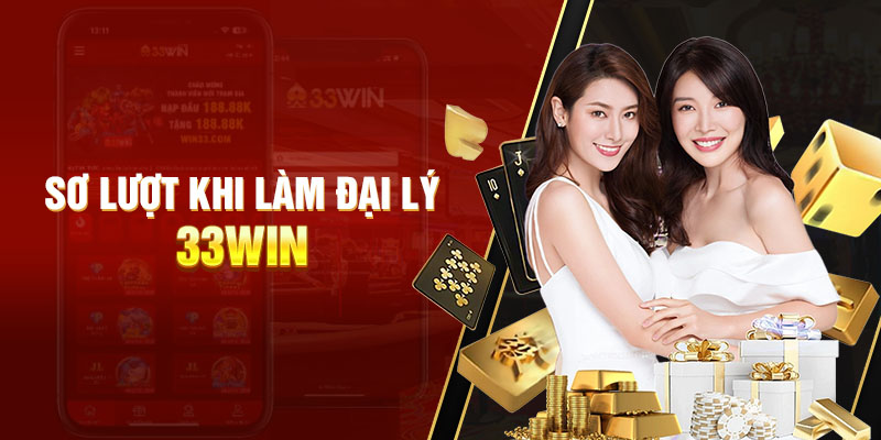 Sơ lược khi làm đại lý 33WIN