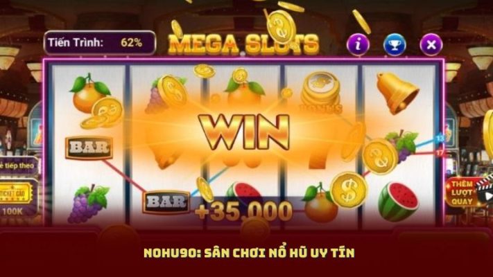Vì sao Nohu90 ngày càng được tin tưởng?